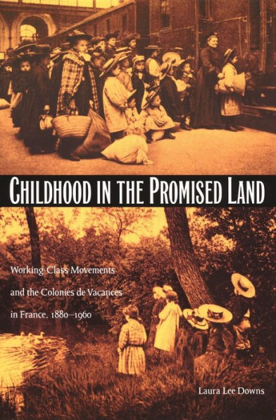 TEST1 Childhood in the Promised Land: Working-Class Movements and the Colonies de Vacances in France, 1880-1960