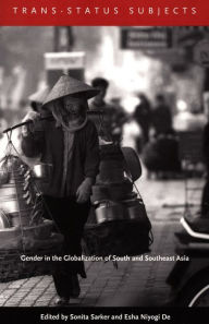 Title: Trans-Status Subjects: Gender in the Globalization of South and Southeast Asia, Author: Sonita Sarker