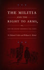 The Militia and the Right to Arms, or, How the Second Amendment Fell Silent