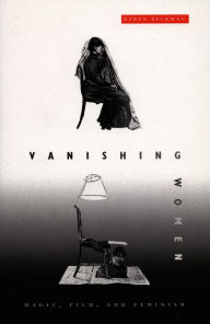 Title: Vanishing Women: Magic, Film, and Feminism, Author: Karen Redrobe