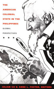 Title: The American Colonial State in the Philippines: Global Perspectives, Author: Julian Go