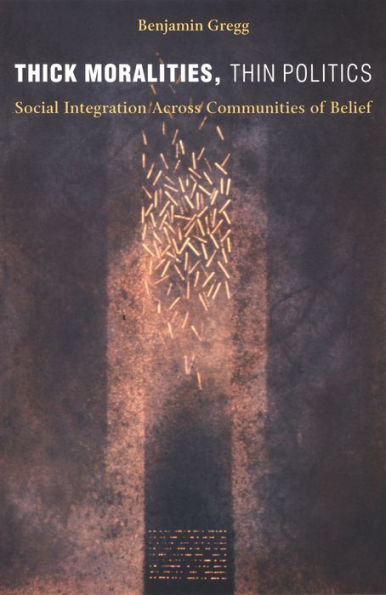 Thick Moralities, Thin Politics: Social Integration Across Communities of Belief