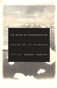 Title: The Abyss of Representation: Marxism and the Postmodern Sublime, Author: George Hartley