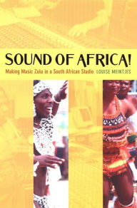 Title: Sound of Africa!: Making Music Zulu in a South African Studio, Author: Louise Meintjes