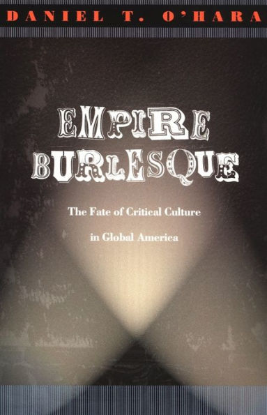 Empire Burlesque: The Fate of Critical Culture in Global America
