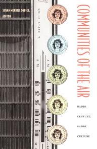 Title: Communities of the Air: Radio Century, Radio Culture, Author: Susan Merrill Squier