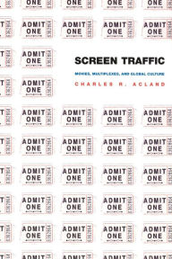 Title: Screen Traffic: Movies, Multiplexes, and Global Culture, Author: Charles R. Acland