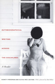 Title: Autobiographical Writing Across the Disciplines: A Reader, Author: Diane P. Freedman