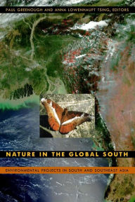 Title: Nature in the Global South: Environmental Projects in South and Southeast Asia, Author: Paul  Greenough