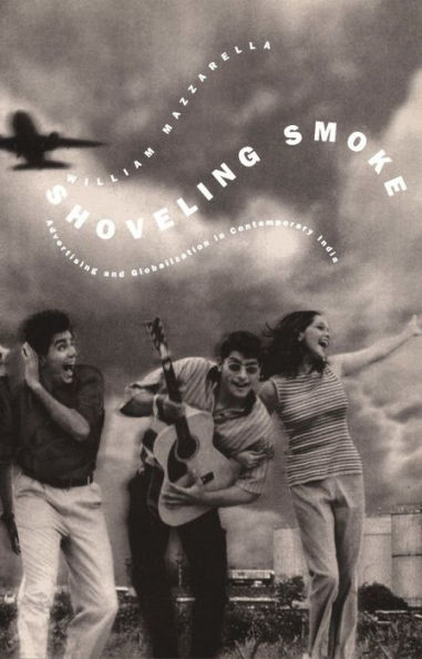 Shoveling Smoke: Advertising and Globalization in Contemporary India