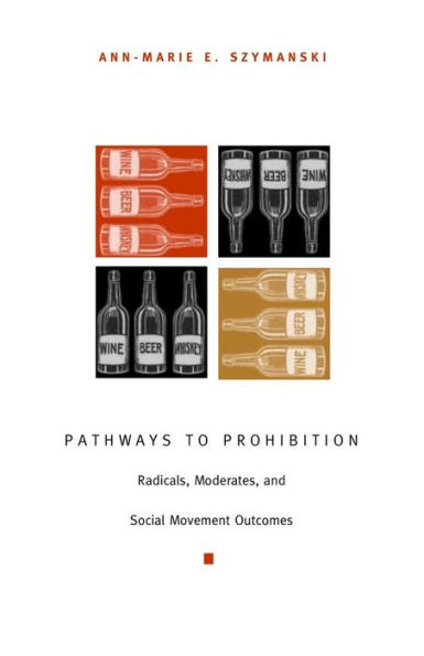 Pathways to Prohibition: Radicals, Moderates, and Social Movement Outcomes