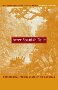 Title: After Spanish Rule: Postcolonial Predicaments of the Americas, Author: Mark Thurner