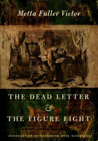 Title: The Dead Letter and The Figure Eight, Author: Metta Fuller Victor