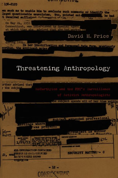 Threatening Anthropology: McCarthyism and the FBI's Surveillance of Activist Anthropologists