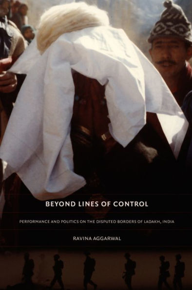 Beyond Lines of Control: Performance and Politics on the Disputed Borders of Ladakh, India