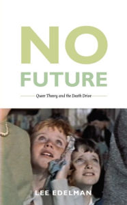 Title: No Future: Queer Theory and the Death Drive, Author: Lee Edelman