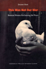 Title: TEST1 This Was Not Our War: Bosnian Women Reclaiming the Peace, Author: 