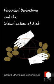 Title: Financial Derivatives and the Globalization of Risk, Author: Benjamin Lee