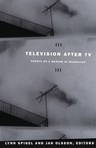 Title: Television after TV: Essays on a Medium in Transition, Author: Jan Olsson