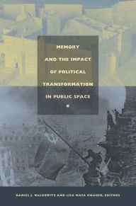 Title: Memory and the Impact of Political Transformation in Public Space, Author: Daniel J. Walkowitz