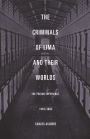 The Criminals of Lima and Their Worlds: The Prison Experience, 1850-1935