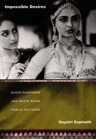 Title: Impossible Desires: Queer Diasporas and South Asian Public Cultures, Author: Gayatri Gopinath