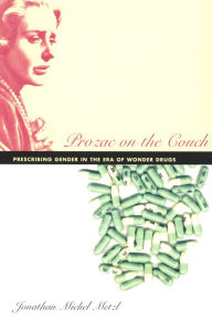 Title: Prozac on the Couch: Prescribing Gender in the Era of Wonder Drugs, Author: Jonathan Metzl