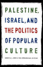 Palestine, Israel, and the Politics of Popular Culture