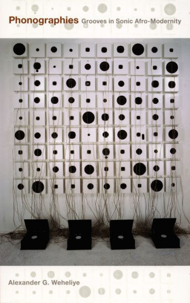 Phonographies: Grooves in Sonic Afro-Modernity