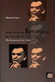 Title: TEST1 How to Be an Intellectual in the Age of TV: The Lessons of Gore Vidal, Author: Marcie  Frank