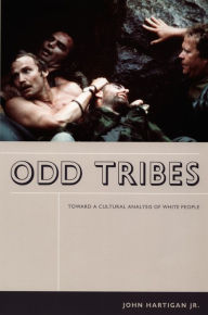 Title: Odd Tribes: Toward a Cultural Analysis of White People, Author: John Hartigan Jr.