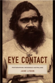 Title: TEST1 Eye Contact: Photographing Indigenous Australians, Author: Jane Lydon