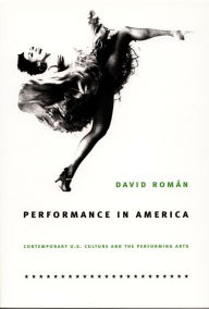 Title: Performance in America: Contemporary U.S. Culture and the Performing Arts, Author: David Román