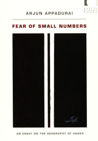 Title: Fear of Small Numbers: An Essay on the Geography of Anger, Author: Arjun Appadurai