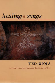 Title: Healing Songs, Author: Ted Gioia