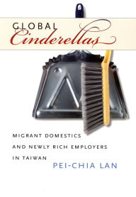 Title: TEST1 Global Cinderellas: Migrant Domestics and Newly Rich Employers in Taiwan, Author: Pei-Chia Lan