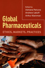 Title: Global Pharmaceuticals: Ethics, Markets, Practices, Author: Adriana Petryna