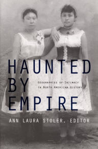 Title: Haunted by Empire: Geographies of Intimacy in North American History, Author: Ann Laura Stoler