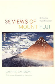 Title: 36 Views of Mount Fuji: On Finding Myself in Japan, Author: Cathy N. Davidson