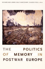 Title: The Politics of Memory in Postwar Europe, Author: Richard Ned Lebow