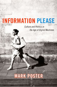 Title: Information Please: Culture and Politics in the Age of Digital Machines, Author: Mark Poster