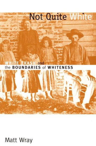 Not Quite White: White Trash and the Boundaries of Whiteness