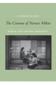 Title: The Cinema of Naruse Mikio: Women and Japanese Modernity, Author: Catherine Russell