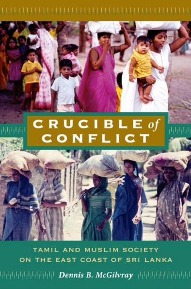 Crucible of Conflict: Tamil and Muslim Society on the East Coast of Sri Lanka