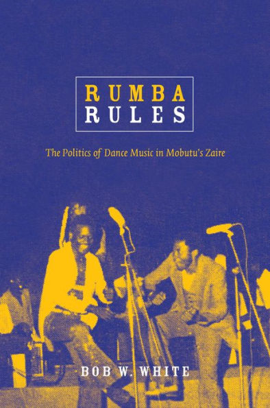 TEST1 Rumba Rules: The Politics of Dance Music in Mobutu's Zaire