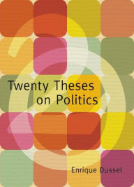 Title: Twenty Theses on Politics, Author: Enrique Dussel