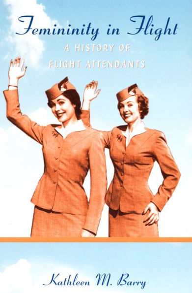 Femininity in Flight: A History of Flight Attendants