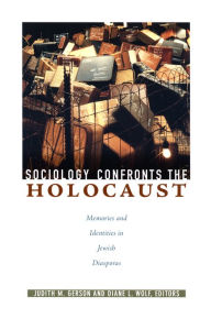 Title: Sociology Confronts the Holocaust: Memories and Identities in Jewish Diasporas, Author: Judith M. Gerson