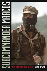 Title: Subcommander Marcos: The Man and the Mask, Author: Nick Henck