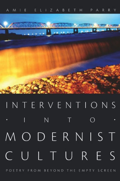 Interventions into Modernist Cultures: Poetry from Beyond the Empty Screen